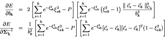 \begin{eqnarray*}
\frac{\partial E}{\partial b_k} & = & 2\left[ \sum_{s=1}^{h}
e...
..._s - \vec{c}_k][\vec{c}_s -
\vec{c}_k]^T (1-\xi_{sk}^2) \right]
\end{eqnarray*}